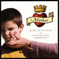 Různí interpreti – Mother, Queen Of My Heart: A Collection Of Songs Inspired By Mom