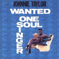 Johnnie Taylor – Wanted: One Soul Singer