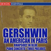 Různí interpreti – Gershwin: An American in Paris - Rhapsody in Blue - Piano Concerto - Three Preludes