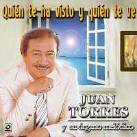 Juan Torres – Quién Te Ha Visto Y Quién Te Ve