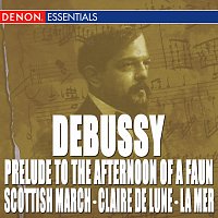 Různí interpreti – Debussy: Prelude to the Afternoon of a Faun - Scottish March - Claire de Lune - La Mer