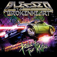 Blessed By A Broken Heart – Pedal to the Metal