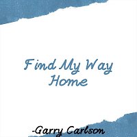Garry Carlson – Find My Way Home