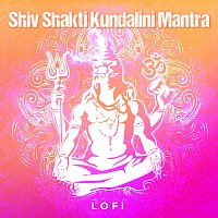 Abhilasha Chellam, Pratham – Shiv Shakti Kundalini Mantra [Lofi]