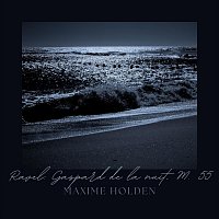 Maxime Holden – Ravel: Gaspard de la nuit, M. 55