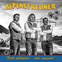 Die Alpenstreuner – Nicht alltäglich - aber sauguat!
