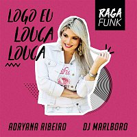 Adryana Ribeiro, Dado Soul & DJ Marlboro – Logo Eu Louca Louca