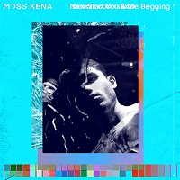 Moss Kena – Begging