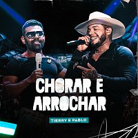 Tierry, Pablo – Chorar E Arrochar [Ao Vivo Em Salvador]