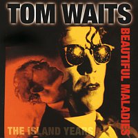 Tom Waits – Beautiful Maladies:  The Island Years