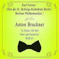 Chor der St. Hedwigs-Kathedrale Berlin / Berliner Philharmoniker / Karl Forster spielen: Anton Bruckner: Te Deum, fur Soli, Chor und Orchester, WAB 45