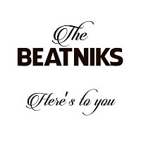 The Beatniks – Here's To You