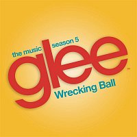 Glee Cast – Wrecking Ball (Glee Cast Version)