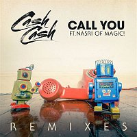 Cash Cash – Call You (feat. Nasri of MAGIC!) [Remixes]