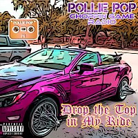 Pollie Pop, Choppin Game Radio – Drop the Top in My Ride