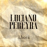 Luciano Pereyra – Ahora