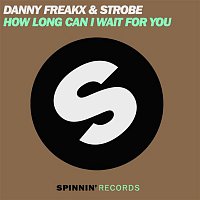 Danny Freakx & Strobe – How Long Can I Wait For You