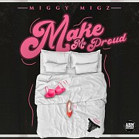 Miggy Migz – Make Me Proud