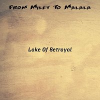 Lake Of Betrayal – From Miley To Malala