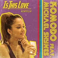 Komodo, Michael Shynes – Is This Love (Acapella)