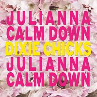 The Chicks – Julianna Calm Down
