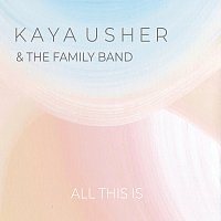 Kaya Usher & The Family Band – All This Is
