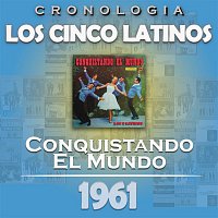 Los Cinco Latinos – Los Cinco Latinos Cronología - Conquistando el Mundo (1961)