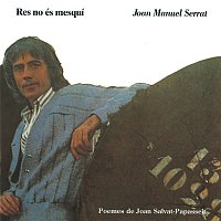 Joan Manuel Serrat – Res No Es Mesqui