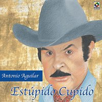 Antonio Aguilar – Estúpido Cupido