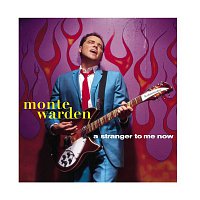 Monte Warden – A Stranger To Me Now