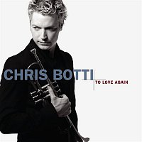 Chris Botti – To Love Again