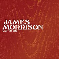 James Morrison – Get To You