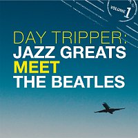 Různí interpreti – Day Tripper: Jazz Greats Meet The Beatles Volume 1