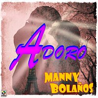Manny Bolanos – Adoro