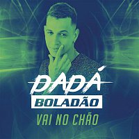 Dadá Boladao, Aldair Playboy – Vai no Chao