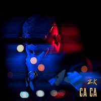 ZK – Ca Ca