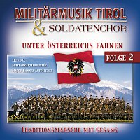 Militarmusik Tirol, Ein Soldatenchor – Unter Osterreichs Fahnen
