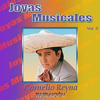 Cornelio Reyna – Joyas Musicales, Vol. 3: Tu Traición