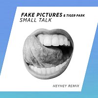 Fake Pictures, Tiger Park – Small Talk [HEYHEY Remix]