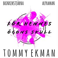 Brinkenstjarna, Alphaman, Tommy Ekman – For hennes ogons skull