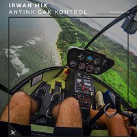Irwan Mix – Anyink Gak Kontrol
