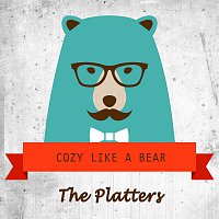 The Platters – Cozy Like A Bear