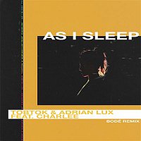 Tobtok & Adrian Lux – As I Sleep (feat. Charlee) [BODÉ Remix]