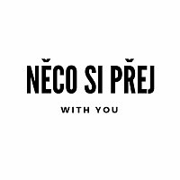 Něco si přej – With You