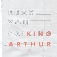 King Arthur – Hear You Calling