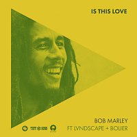 Bob Marley & The Wailers, LVNDSCAPE, Bolier – Is This Love [Remix]