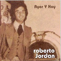 Roberto Jordán – Ayer y Hoy Roberto Jordán