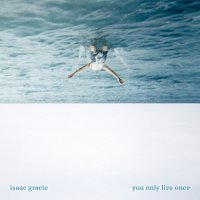 isaac gracie – you only live once