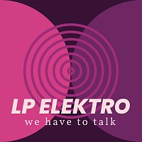 LP Elektro – We Have To Talk