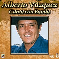 Colección De Oro: Alberto Vázquez Canta Con Banda, Vol. 3